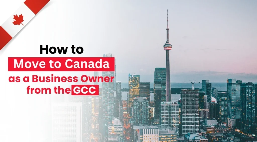 How to Move to Canada as a Business Owner from the GCC blog banner
